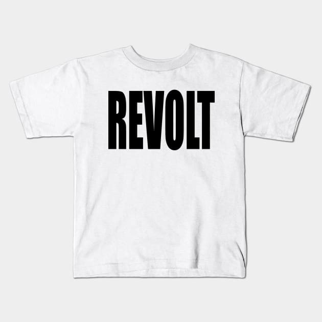 Revolt (Black Block Text) Kids T-Shirt by Art_Is_Subjective